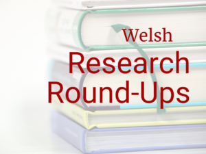 Welsh Research Round-Ups