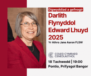 Digwyddiad a gefnogir
Darlith Flynyddol Edward Lhuyd 2025 
Yr Athro Jane Aaron
Coleg Cymraeg Cenedlaethol
18 Tachwedd | 19:00
Pontio, Prifysgol Bangor