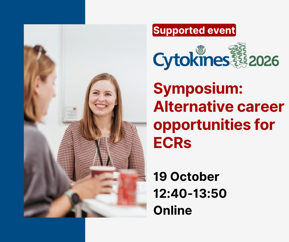 Supported Event Cytokines 2026 Alternative career opportunities for ECRs 19 October 12:40-13:50 Online
